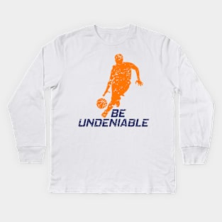 Basketball - Be Undeniable Kids Long Sleeve T-Shirt